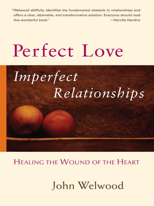 Title details for Perfect Love, Imperfect Relationships by John Welwood - Available